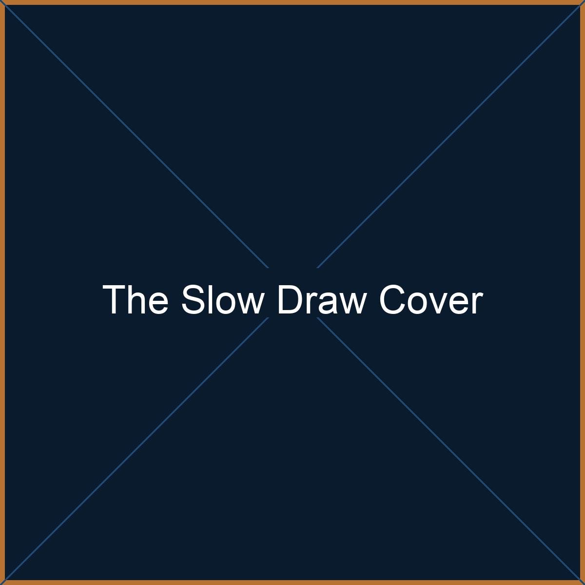 The Slow Draw